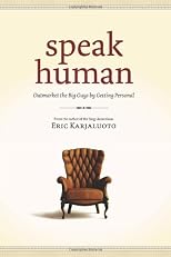 Speak Human: Outmarket the Big Guys by Getting Personal