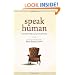 Speak Human: Outmarket the Big Guys by Getting Personal