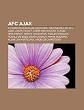 AFC Ajax: Futebolistas do Ajax Amsterdã, Treinadores do AFC Ajax, Johan Cruijff, Edwin van der Sar, Zlatan Ibrahimovi, Marco van Basten (Portuguese Edition)