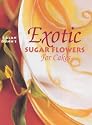 Exotic Sugar Flowers for Cakes