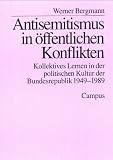 Antisemitismus in &ouml;ffentlichen Konflikten: Kollektives Lernen in der politischen Kultur der Bundesrepublik 1949-1989 (Schriftenreihe des Zentrums f&uuml;r Antisemitismusforschung) - Werner Bergmann