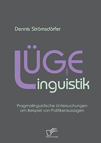 Lüge und Linguistik: Pragmalinguistische Untersuchungen am Beispiel von Politikeraussagen (German Edition)