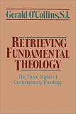 Retrieving Fundamental Theology: The Three Styles of Contemporary Theology