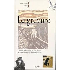 La gravure : L'histoire, les techniques, les chefs-d'oeuvre de l'art graphique, des origines � nos jours