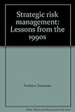 Strategic risk management : lessons from the 1990s