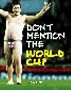 Don't Mention the World Cup: A History of England-Germany Rivalry from the War to the World Cup
