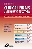Books : Clinical Finals and How to Pass Them: OSCE's, Short Cases and Long Cases: Osces, Short Cases and Long Cases