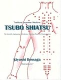 Traditional Japanese Medicine: TSUBO SHIATSU :The Scientific Explanation of Keiketsu Meridian Points for Shiatsupractors
