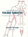 Traditional Japanese Medicine: TSUBO SHIATSU :The Scientific Explanation of Keiketsu / Meridian Points for Shiatsupractors