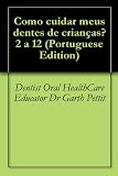 Como cuidar meus dentes de crianças? 2 a 12 (Portuguese Edition)