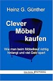 Clever M&ouml;bel kaufen - Wie man beim M&ouml;belkauf richtig hinlangt und viel Geld spart - Heinz G. G&uuml;nther