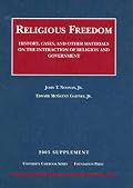 Religious Freedom: History, Cases, and Other Materials on the Interaction of religion and Government 2005 Supplement