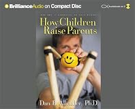How Children Raise Parents: The Art of Listening to Your Family