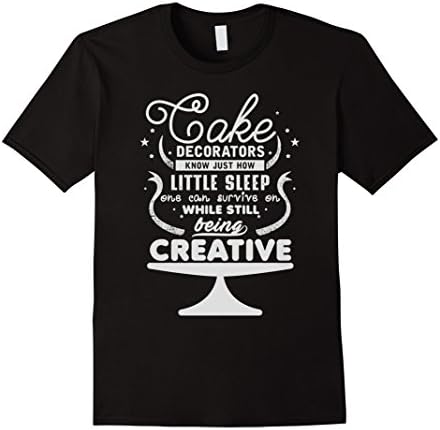Men's Cake Decorators Know Just How Little Sleep T-Shirt 3XL Black