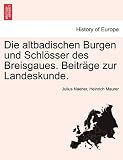 Produkt-Bild: Die altbadischen Burgen und Schl&ouml;sser des Breisgaues. Beitr&auml;ge zur Landeskunde