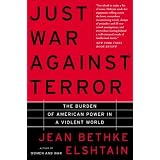 Just War Against Terror: The Burden Of American Power In A Violent World ~ Jean Elshtain