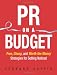 PR on a Budget: Free, Cheap, and Worth the Money Strategies for Getting Noticed