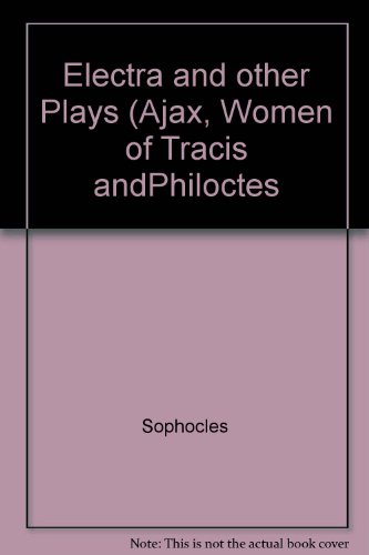 Electra and other Plays (Ajax, Women of Tracis andPhiloctes