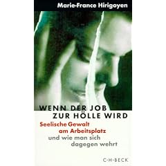 Wenn der Job zur H�lle wird. Seelische Gewalt am Arbeitsplatz und wie man sich dagegen wehrt.