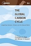 The Global Carbon Cycle: Integrating Humans, Climate, and the Natural World (Scope Series)