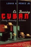 On Becoming Cuban: Identity, Nationality, and Culture