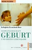 Schwangerschaft, Geburt und erstes Lebensjahr - Ein Begleiter f&uuml;r werdende Eltern - ( mit kindern leben). - Regina Hilsberg