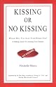 Kissing or No Kissing: Whom Will You Save Your Kisses For? A Dating Guide to Creating Your Dreams