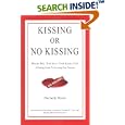Kissing or No Kissing: Whom Will You Save Your Kisses For? A Dating Guide to Creating Your Dreams