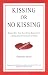 Kissing or No Kissing: Whom Will You Save Your Kisses For? A Dating Guide to Creating Your Dreams