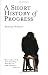 A Short History of Progress
