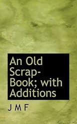 An Old Scrap-Book; with Additions