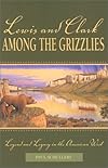 Lewis and Clark among the Grizzlies: Legend and Legacy in the American West