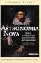 Astronomia Nova: Neue, urspr�nglich begr�ndete Astronomie