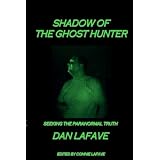Shadow Of The Ghost Hunter: Seeking The Paranormal Truth