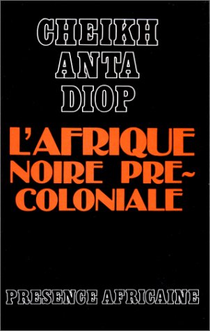 L'Afrique noire précoloniale: étude comparée des systèmes politiques et sociaux de l'Europe et de l'Afrique noire, de l'antiquité à la formation des états modernes
