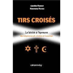 Tirs crois�s : La La�cit� � l'�preuve des int�grismes juif, chr�tien et musulman
