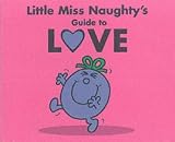 Little Miss Naughty's guide to love : inspired by life with the Mr. Men