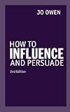 How to influence and persuade
