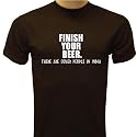 Finish Your BEER T-Shirt, Funny T-Shirt, Drinking T-Shirt