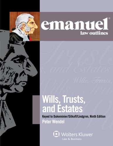 Download Emanuel Law Outlines: Wills, Trusts, and Estates Keyed to Dukeminier and Sitkoff Download Emanuel Law Outlines: Wills, Trusts, and Estates Keyed to Dukeminier and Sitkoff