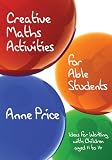 Creative Maths Activities for Able Students: Ideas for Working with Children Aged 11 to 14