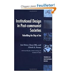Institutional Design in Post-Communist Societies: Rebuilding the Ship at Sea