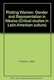 Plotting women : gender and representation in Mexico