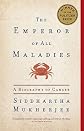 The Emperor of All Maladies: A Biography of Cancer   [EMPEROR OF ALL MALADIES] [Paperback]