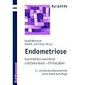 Endometriose - Rat und Hilfe f�r Betroffene und Angeh�rige: Ganzheitlich verstehen und behandeln - ein Ratgeber
