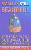 Small is Still Beautiful,
Barbara Wood Schumacher