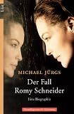 Der Fall Romy Schneider: Eine Biographie - Michael J&uuml;rgs