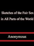 Sketches of the Fair Sex, in All Parts of the World