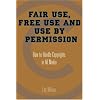 Fair Use, Free Use, and Use by Permission: How to Handle Copyrights in All Media
