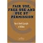 Fair Use, Free Use, and Use by Permission: How to Handle Copyrights in All Media